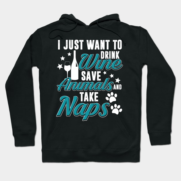 I Just Want to Drink Wine Save Animals And Take Nap Hoodie by folidelarts